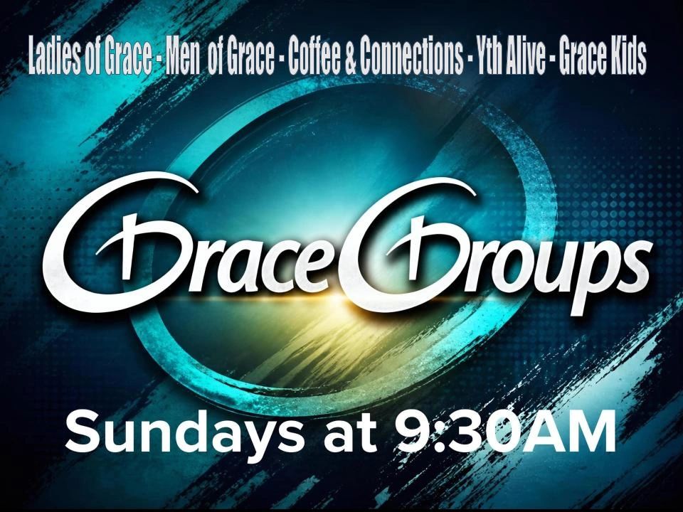 Grace Groups — Ladies of Grace, Men of Grace, Coffee and Connections, Youth Alive, Grace Kids — Sundays at 9:30 AM, Worship at 10:30 AM
